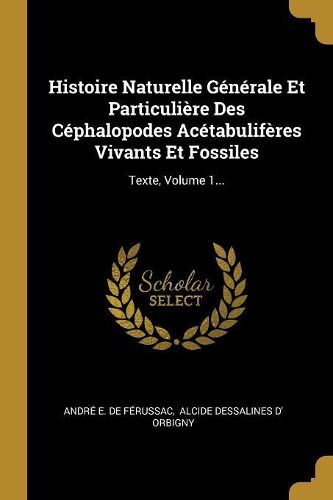 Cover image for Histoire Naturelle Generale Et Particuliere Des Cephalopodes Acetabuliferes Vivants Et Fossiles