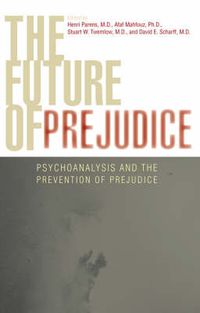 Cover image for The Future of Prejudice: Psychoanalysis and the Prevention of Prejudice