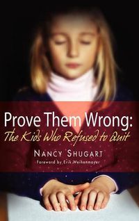 Cover image for Prove Them Wrong: The Kids Who Refused To Quit