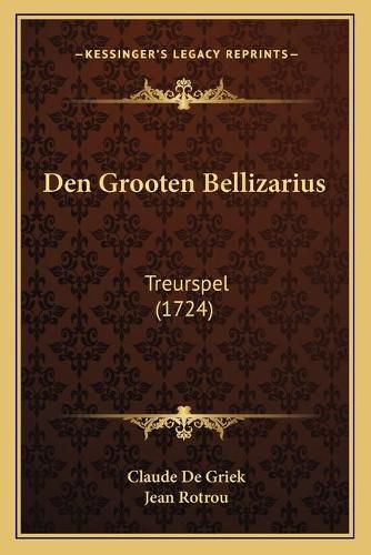 Den Grooten Bellizarius: Treurspel (1724)