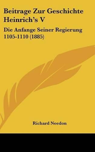 Cover image for Beitrage Zur Geschichte Heinrich's S: Die Anfange Seiner Regierung 1105-1110 (1885)