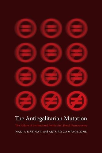 Cover image for The Antiegalitarian Mutation: The Failure of Institutional Politics in Liberal Democracies