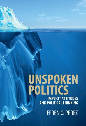 Cover image for Unspoken Politics: Implicit Attitudes and Political Thinking