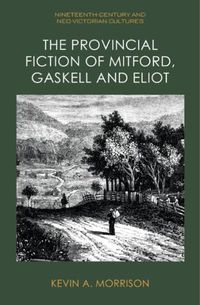 Cover image for The Provincial Fiction of Mitford, Gaskell and Eliot