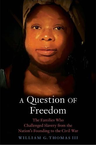 Cover image for A Question of Freedom: The Families Who Challenged Slavery from the Nation's Founding to the Civil War