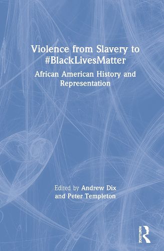 Cover image for Violence from Slavery to #BlackLivesMatter: African American History and Representation