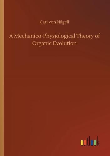 Cover image for A Mechanico-Physiological Theory of Organic Evolution