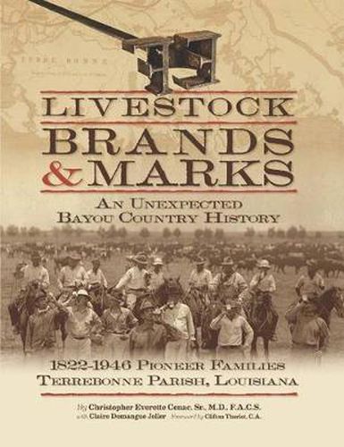 Cover image for Livestock Brands and Marks: An Unexpected Bayou Country History: 1822-1946 Pioneer Families: Terrebonne Parish, Louisiana