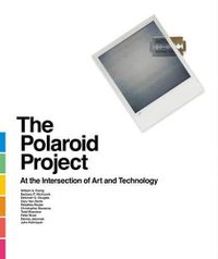 Cover image for The Polaroid Project: At the Intersection of Art and Technology