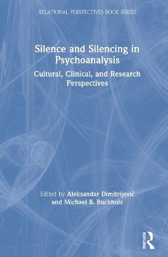 Cover image for Silence and Silencing in Psychoanalysis: Cultural, Clinical, and Research Perspectives