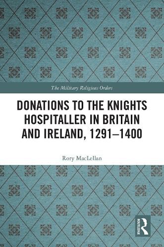 Cover image for Donations to the Knights Hospitaller in Britain and Ireland, 1291-1400