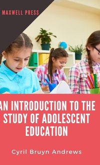 Cover image for Introduction to the Study of Adolescent Education