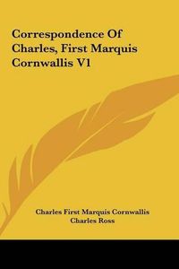 Cover image for Correspondence of Charles, First Marquis Cornwallis V1