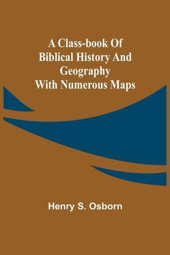 Cover image for A Class-Book of Biblical History and Geography; with numerous maps