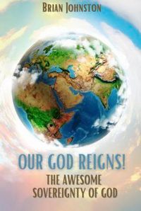 Cover image for OUR GOD REIGNS!: The Awesome Sovereignty of God