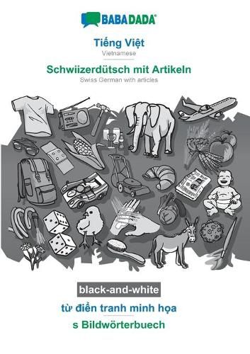 Cover image for BABADADA black-and-white, Ti&#7871;ng Vi&#7879;t - Schwiizerdutsch mit Artikeln, t&#7915; &#273;i&#7875;n tranh minh h&#7885;a - s Bildwoerterbuech: Vietnamese - Swiss German with articles, visual dictionary