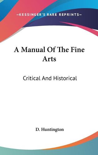 Cover image for A Manual Of The Fine Arts: Critical And Historical