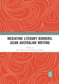 Cover image for Mediating Literary Borders: Asian Australian Writing
