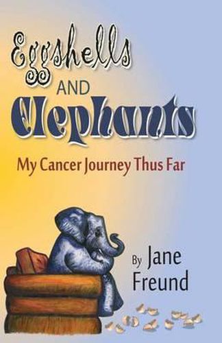 Cover image for Eggshells and Elephants - My Cancer Journey Thus Far