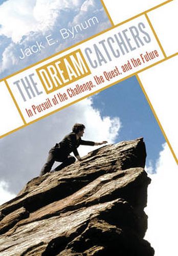 Cover image for THE Dream Catchers: In Pursuit of the Challenge, the Quest, and the Future