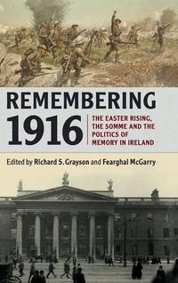 Cover image for Remembering 1916: The Easter Rising, the Somme and the Politics of Memory in Ireland