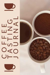 Cover image for Coffee Tasting Journal: Coffee Drinker Notebook To Record Coffee Varieties, Aroma, And Flavors, Roasting, Brewing Methods, Rating Book For Coffee Lovers