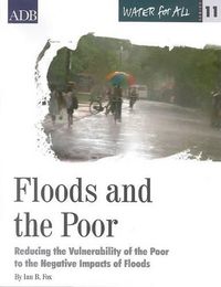 Cover image for Water for All Series 11: Floods and the Poor: Reducing the Vulnerability of the Poor to the Negative Impacts of Floods