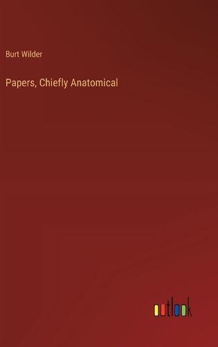 Cover image for Papers, Chiefly Anatomical