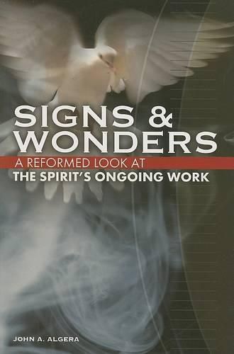 Cover image for Signs & Wonders: A Reformed Look at the Spirit's Ongoing Work