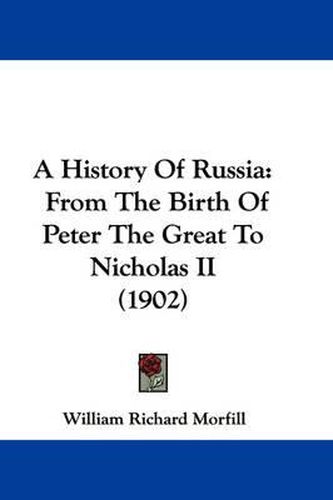 Cover image for A History of Russia: From the Birth of Peter the Great to Nicholas II (1902)