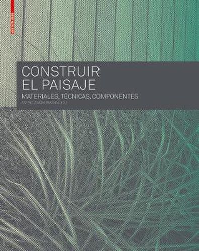 Cover image for Construir el Paisaje: Materiales, Tecnicas y Componentes estructurales