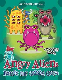 Cover image for Angry Aliens Battle the Good Guys Coloring Book