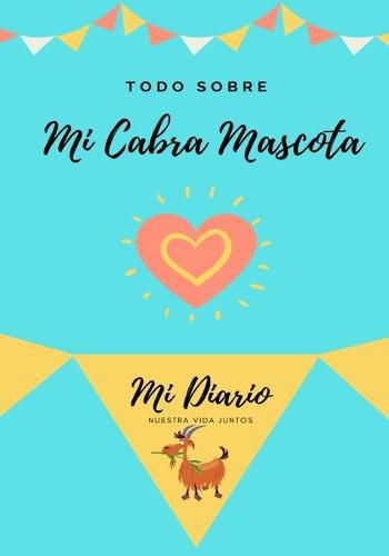 Cover image for Todo Sobre Mi Cabra Mascota: Mi Diario Nuestra Vida Juntos