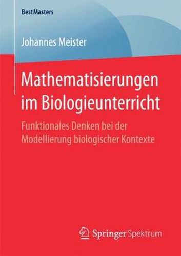Cover image for Mathematisierungen im Biologieunterricht: Funktionales Denken bei der Modellierung biologischer Kontexte