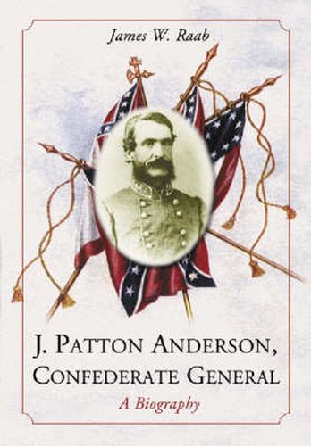 J. Patton Anderson, Confederate General: A Biography