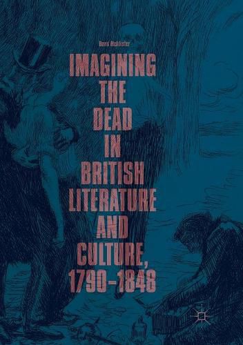 Cover image for Imagining the Dead in British Literature and Culture, 1790-1848