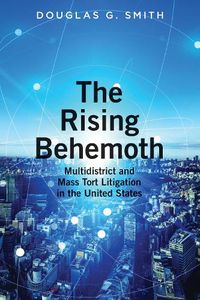 Cover image for The Rising Behemoth: Multidistrict and Mass Tort Litigation in the United States