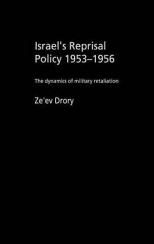 Cover image for Israel's Reprisal Policy 1953-1956: The Dynamics of Military Retaliation