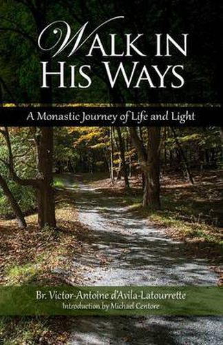 Cover image for Walk in His Ways: A Monastic Journey of Light and Life