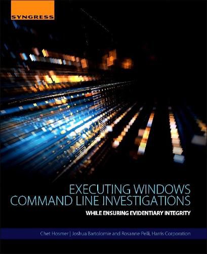 Cover image for Executing Windows Command Line Investigations: While Ensuring Evidentiary Integrity