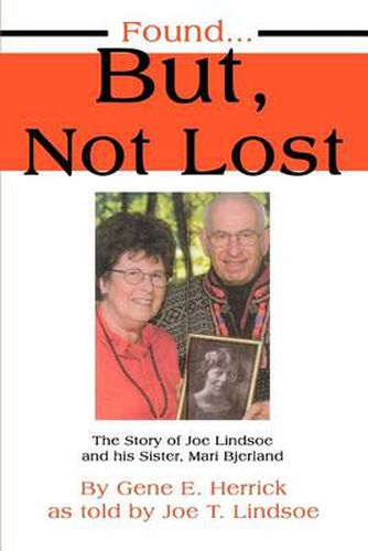 Cover image for Found...But, Not Lost: The Story of Joe Lindsoe and His Sister, Mari Bjerland