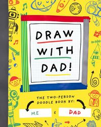 Cover image for Draw with Dad!: The Two-Person Doodle Book