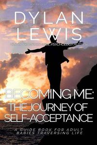 Cover image for Becoming Me - the Journey of Self-acceptance: A guidebook for Adult Babies traversing life