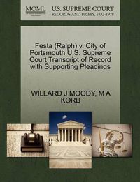 Cover image for Festa (Ralph) V. City of Portsmouth U.S. Supreme Court Transcript of Record with Supporting Pleadings