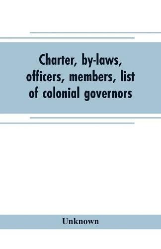 Cover image for Charter, by-laws, officers, members, list of colonial governors