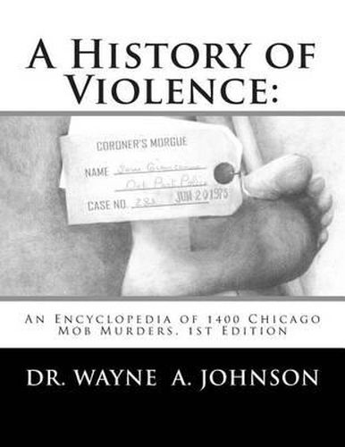 Cover image for A History of Violence: : An Encyclopedia of 1400 Chicago Mob Murders.1st Edition