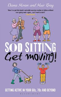 Cover image for Sod Sitting, Get Moving!: Getting Active in Your 60s, 70s and Beyond