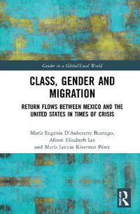 Cover image for Class, Gender and Migration: Return Flows between Mexico and the United States in Times of Crisis