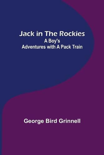 Cover image for Jack in the Rockies: A Boy's Adventures with a Pack Train