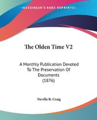 Cover image for The Olden Time V2: A Monthly Publication Devoted to the Preservation of Documents (1876)